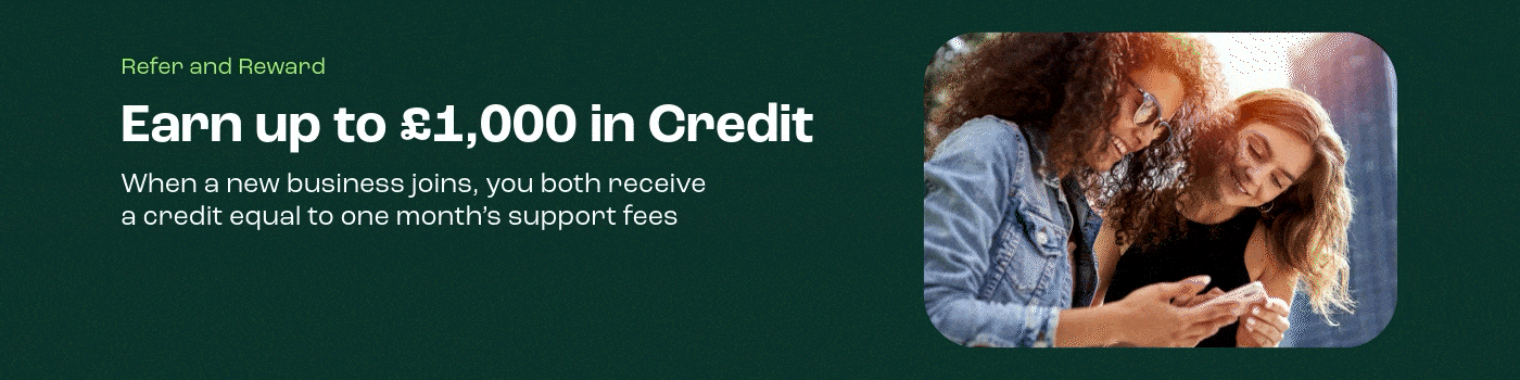Refer and Reward - Earn up to £1,000 in Credit when a new business joins